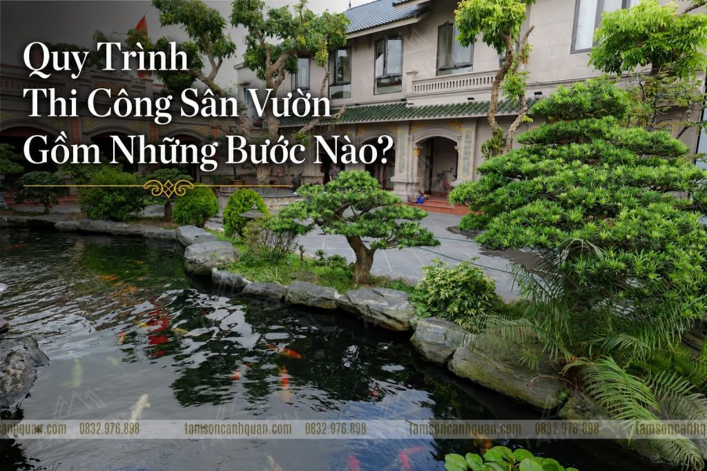 Quy trình thi công cảnh quan sân vườn